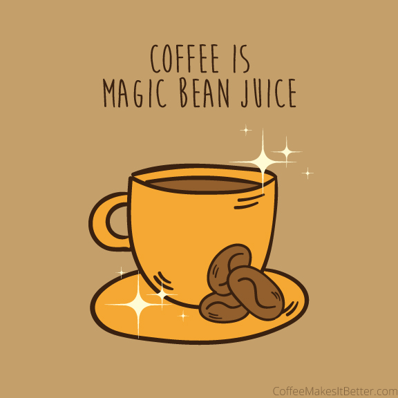 CoffeeIsMagicBeanJuice