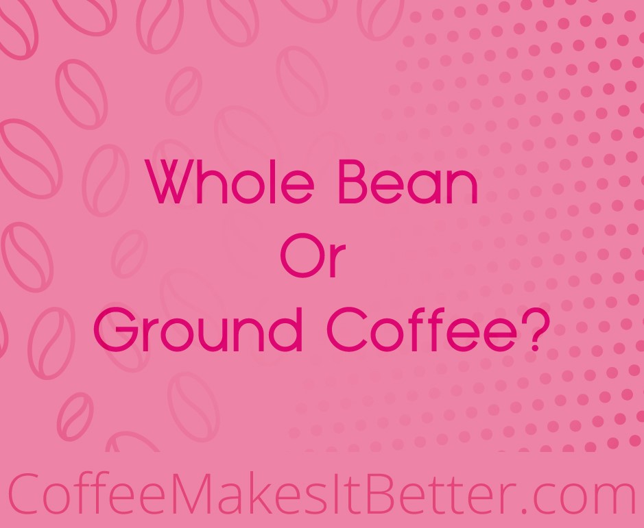 Whole Bean or Ground Coffee - Does it really make that big of a difference?