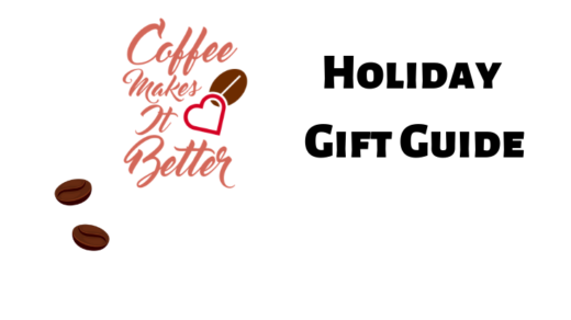 Coffee Makes it Better Holiday Gift Guide 2018