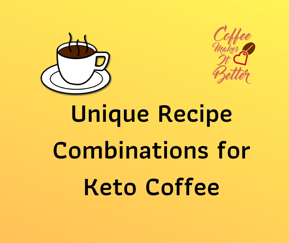 Unique Recipe Combinations for Keto Coffee